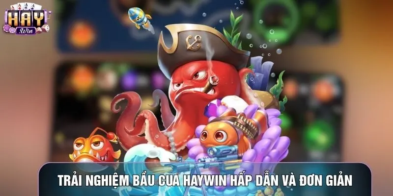 Trải nghiệm bầu cua Haywin hấp dẫn và đơn giản